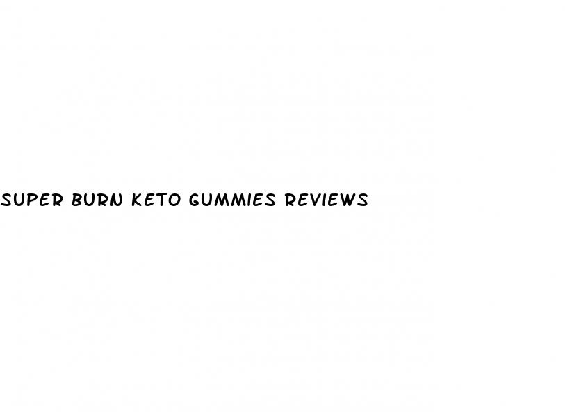 super burn keto gummies reviews