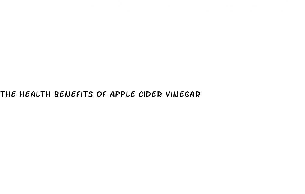 the health benefits of apple cider vinegar