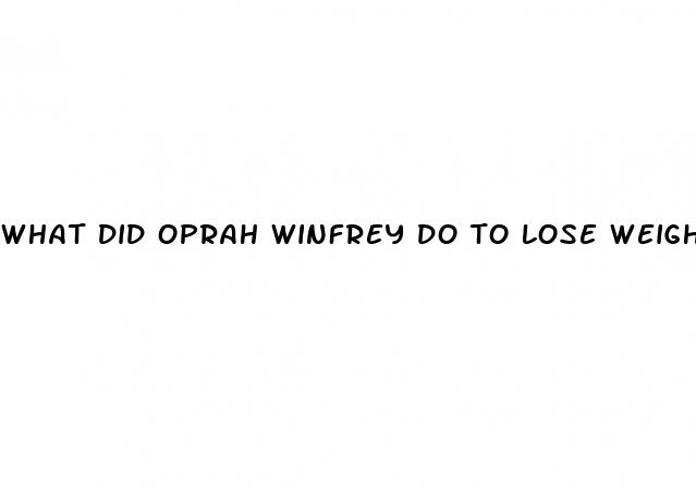 what did oprah winfrey do to lose weight
