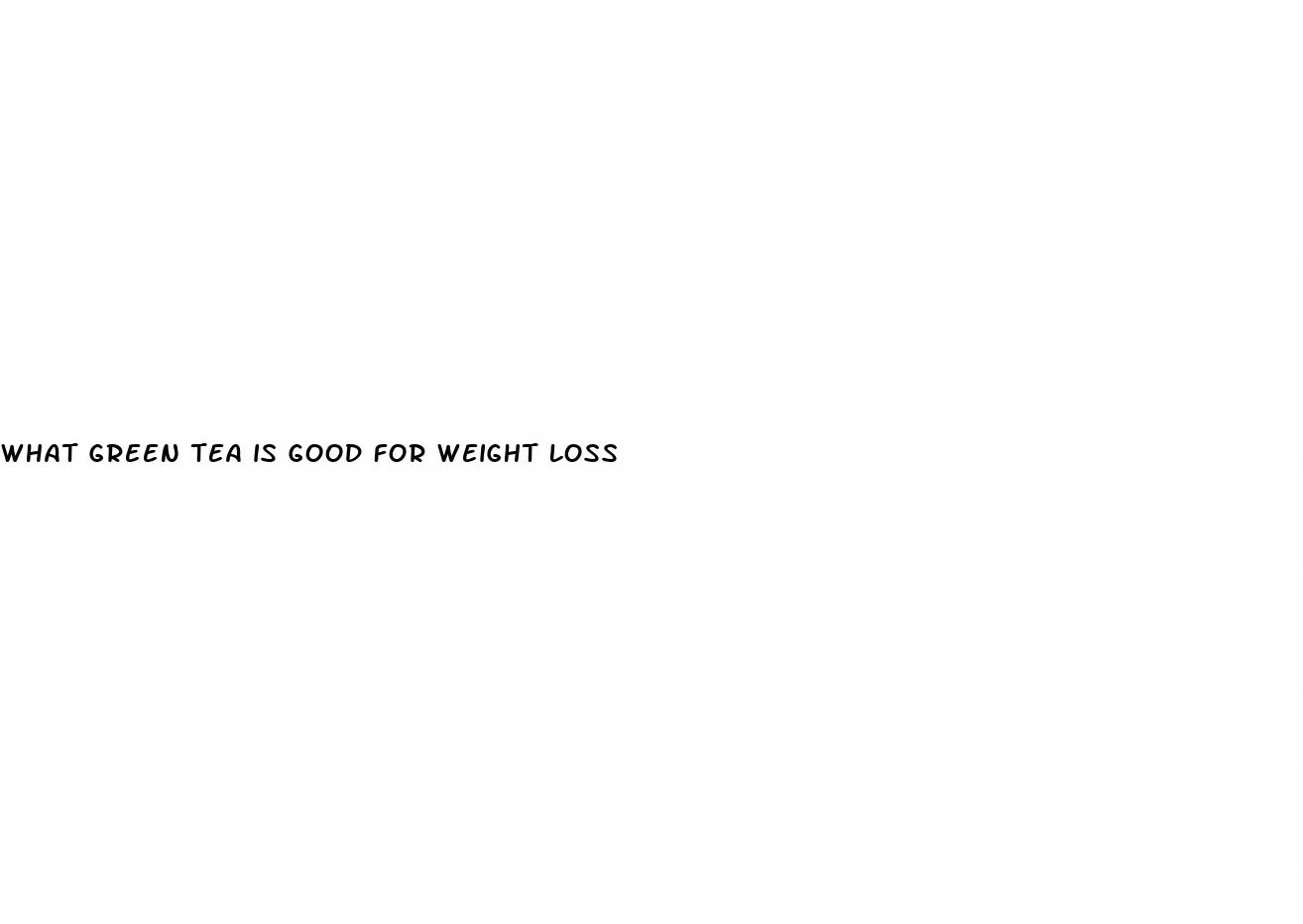 what green tea is good for weight loss