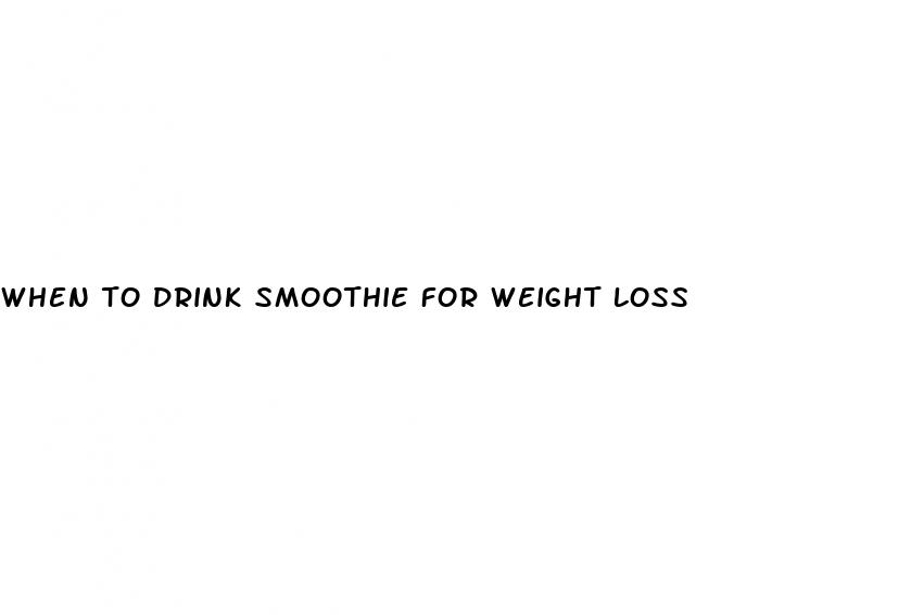 when to drink smoothie for weight loss