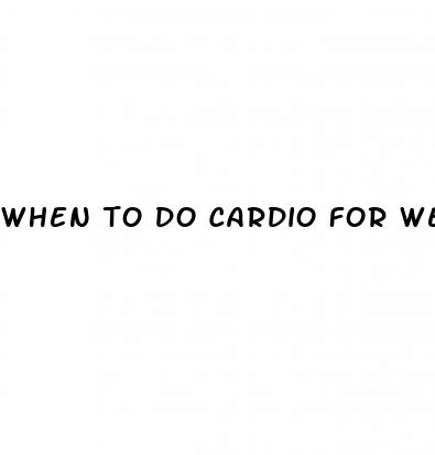 when to do cardio for weight loss