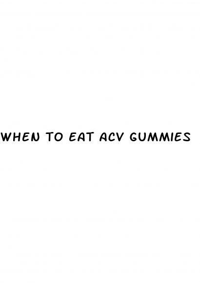 when to eat acv gummies