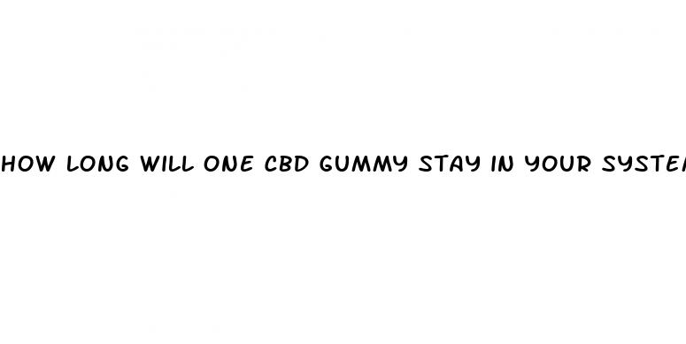 how long will one cbd gummy stay in your system