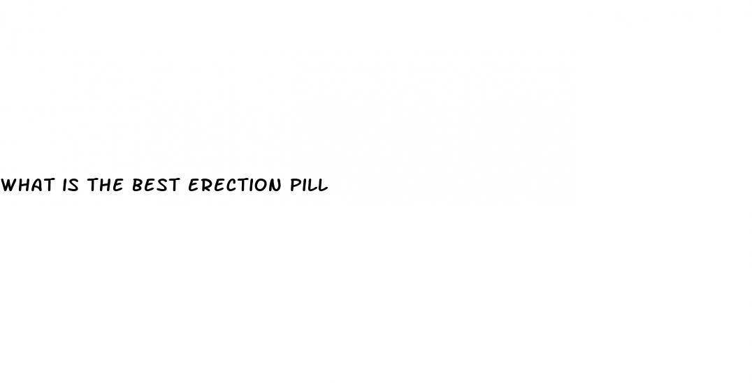 what is the best erection pill