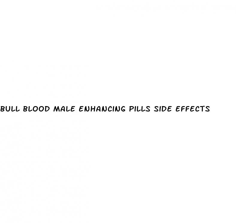 bull blood male enhancing pills side effects