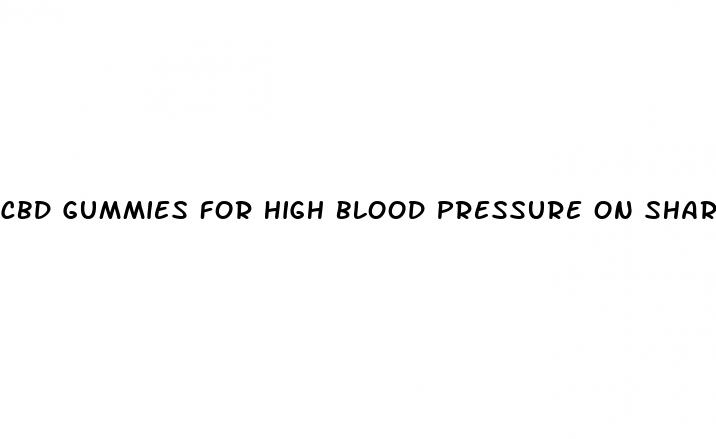 cbd gummies for high blood pressure on shark tank