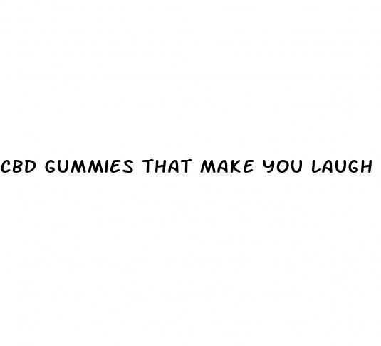 cbd gummies that make you laugh