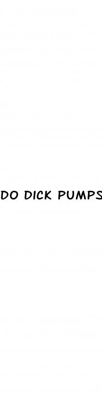 do dick pumps make your dick bigger