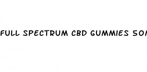 full spectrum cbd gummies 50mg