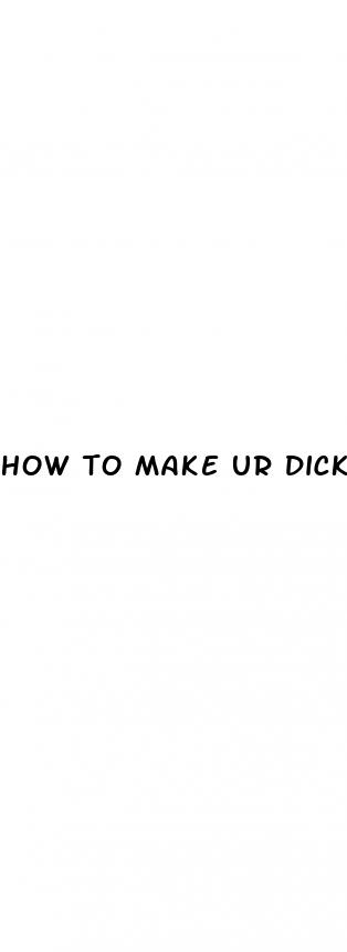 how to make ur dick grow bigger