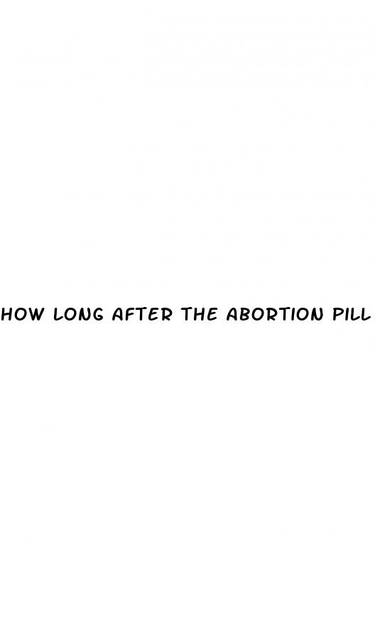 how long after the abortion pill can you have sex