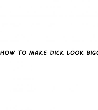 how to make dick look bigger in pants