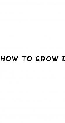 how to grow dick bigger