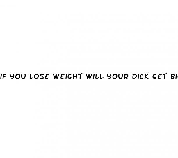 if you lose weight will your dick get bigger