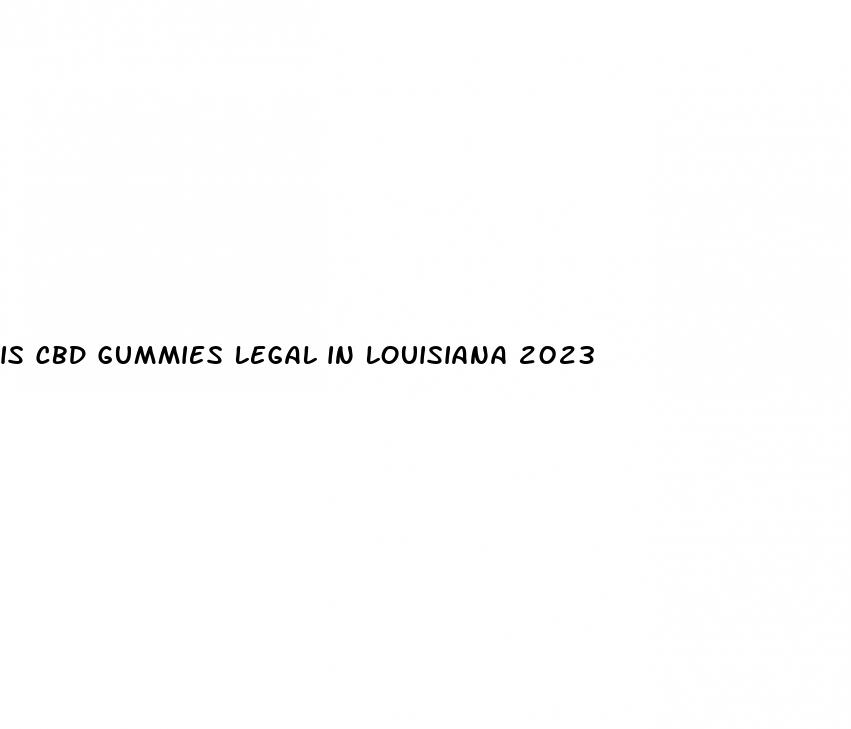 is cbd gummies legal in louisiana 2023