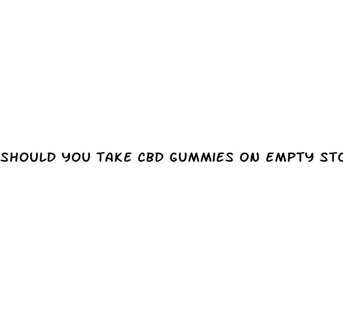 should you take cbd gummies on empty stomach