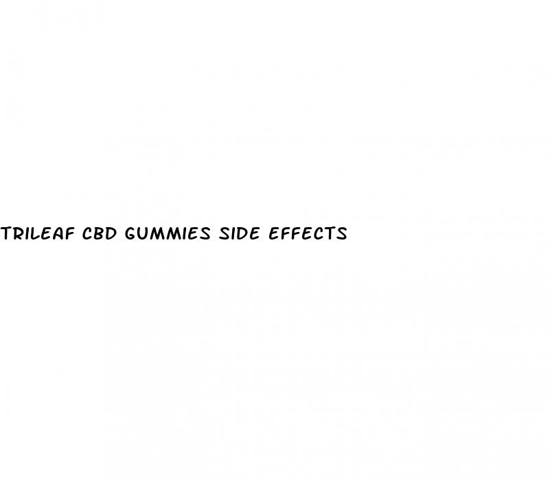 trileaf cbd gummies side effects