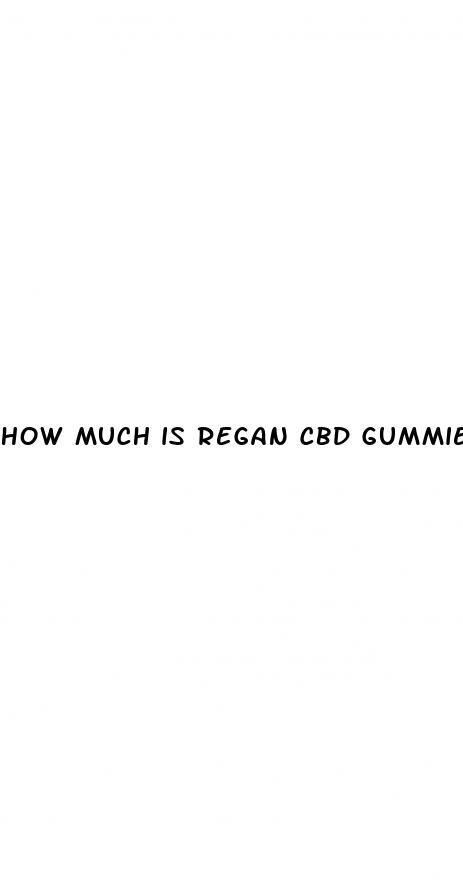 how much is regan cbd gummies