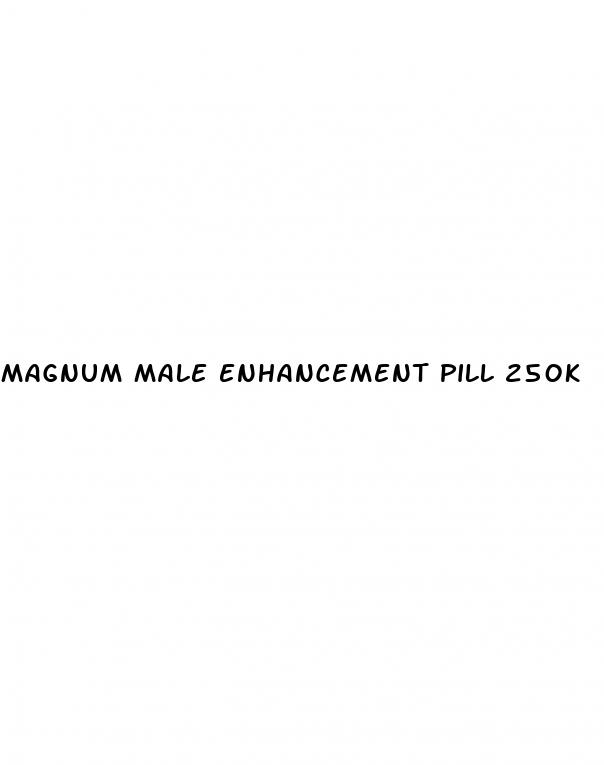 magnum male enhancement pill 250k