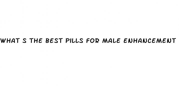 what s the best pills for male enhancement