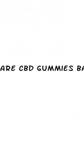 are cbd gummies bad