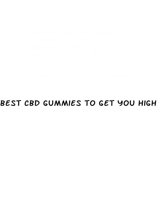 best cbd gummies to get you high
