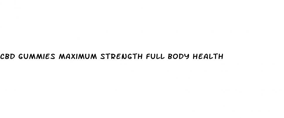 cbd gummies maximum strength full body health