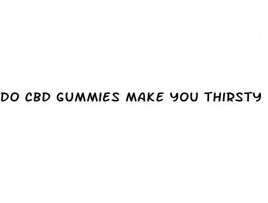 do cbd gummies make you thirsty