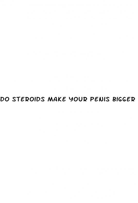 do steroids make your penis bigger