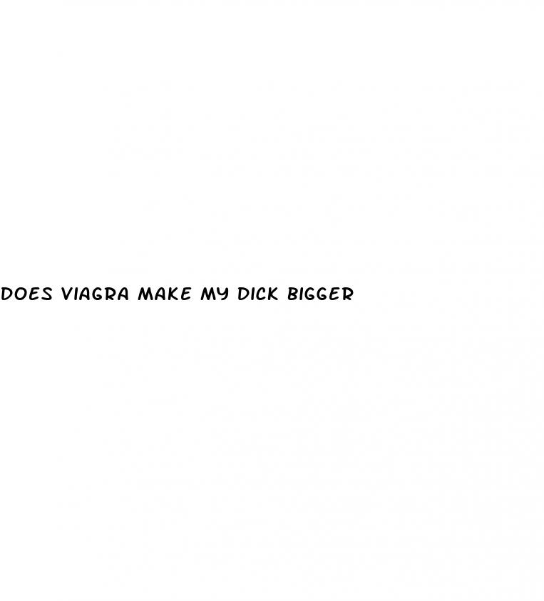does viagra make my dick bigger