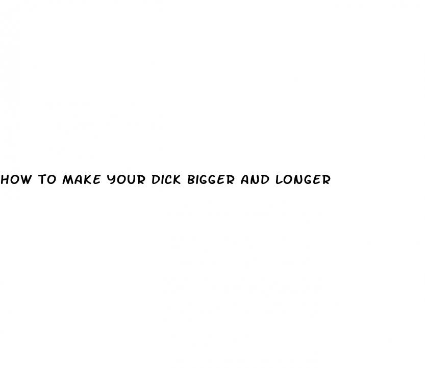 how to make your dick bigger and longer