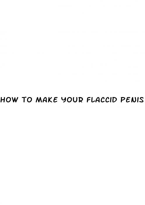 how to make your flaccid penis bigger