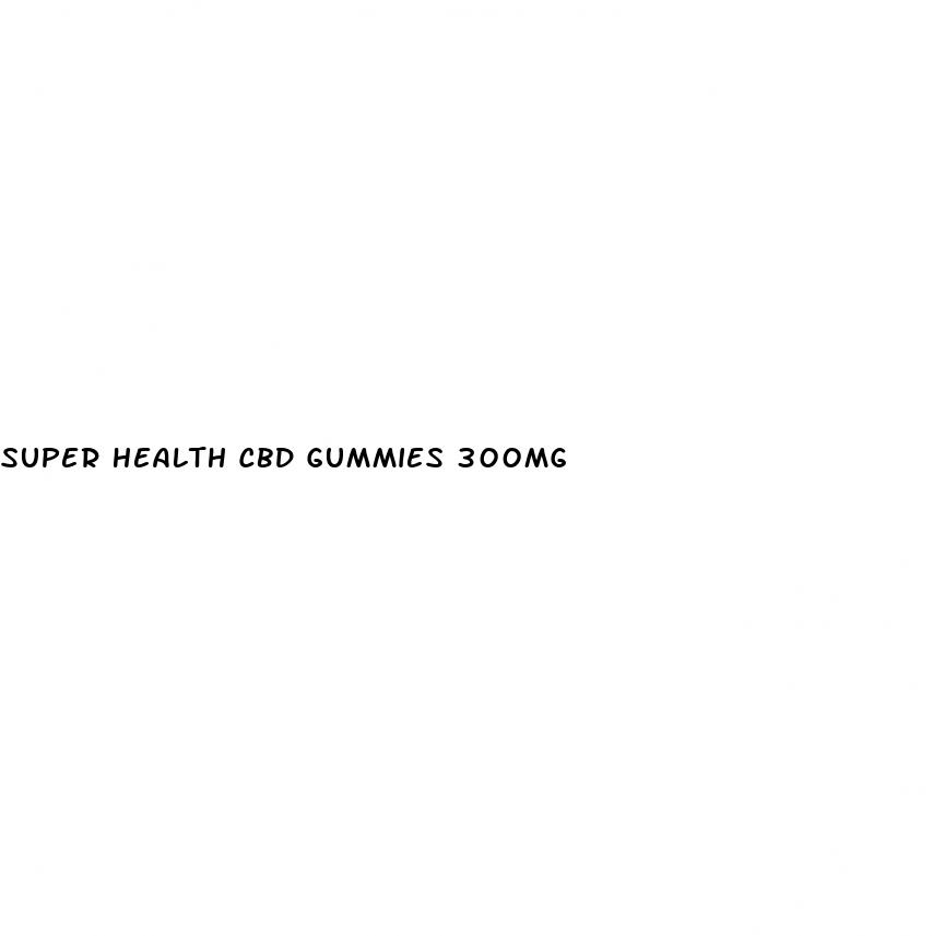 super health cbd gummies 300mg