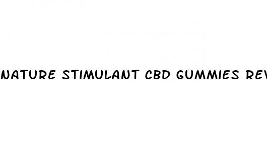 nature stimulant cbd gummies reviews