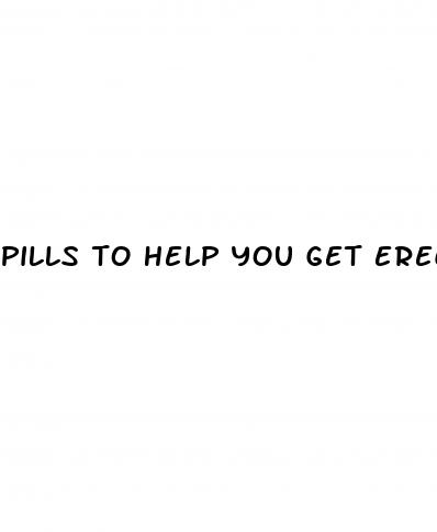 pills to help you get erect