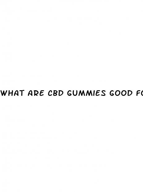 what are cbd gummies good for