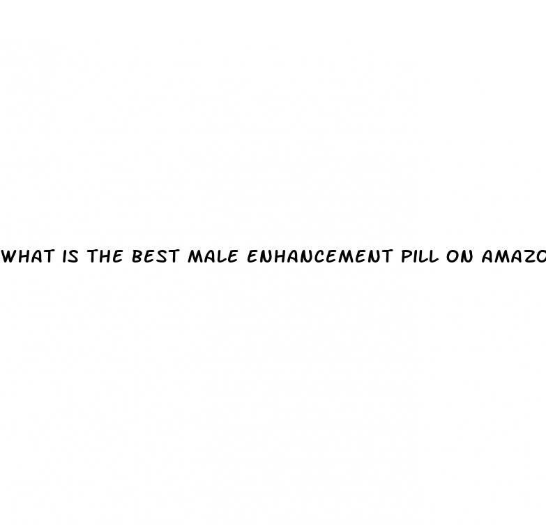 what is the best male enhancement pill on amazon