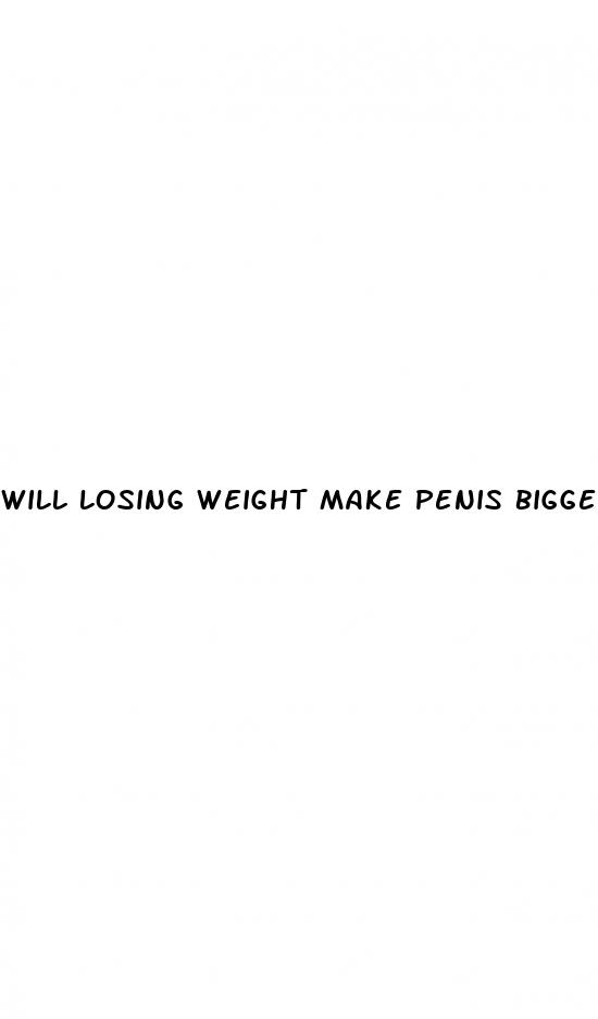 will losing weight make penis bigger
