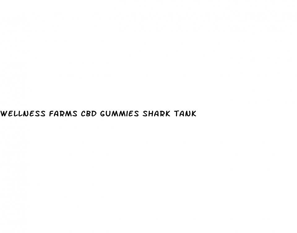 wellness farms cbd gummies shark tank