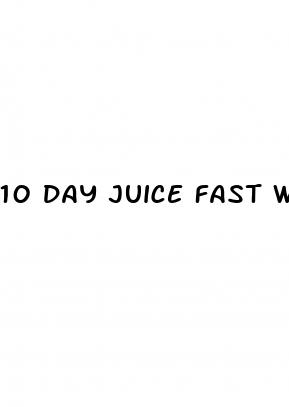 10 day juice fast weight loss