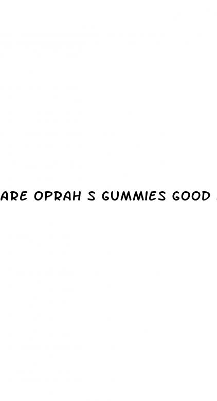 are oprah s gummies good for you