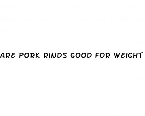 are pork rinds good for weight loss