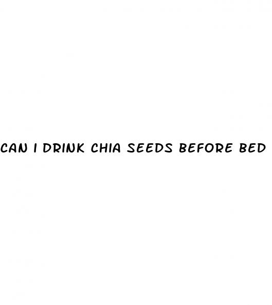 can i drink chia seeds before bed for weight loss