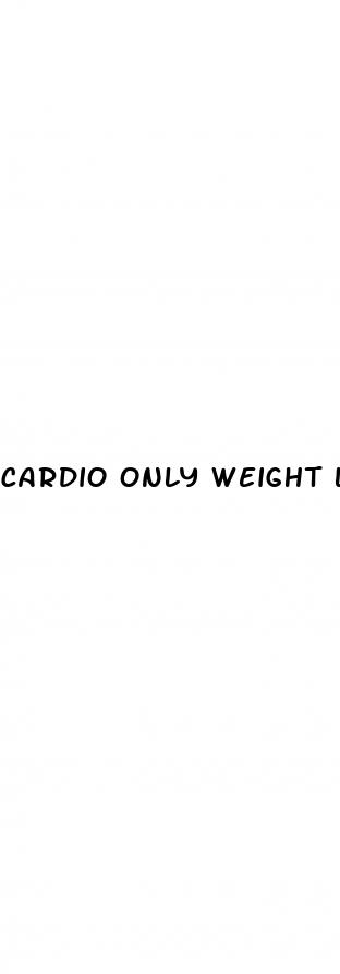 cardio only weight loss