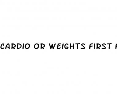 cardio or weights first for fat loss