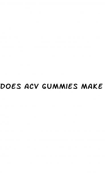 does acv gummies make you poop