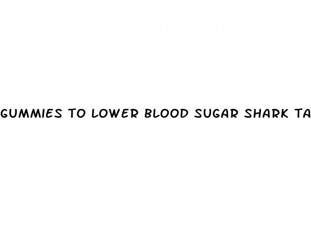 gummies to lower blood sugar shark tank