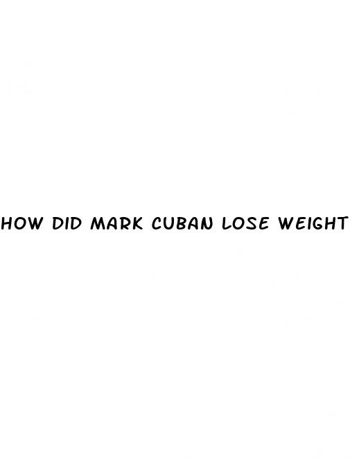 how did mark cuban lose weight
