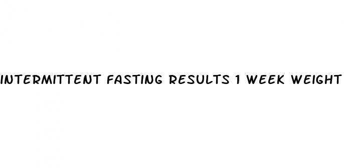 intermittent fasting results 1 week weight loss